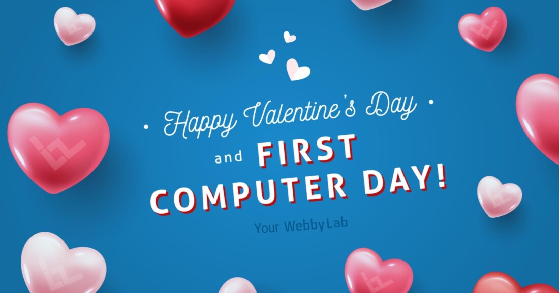 Happy Valentine`s Day and First Computer Day!