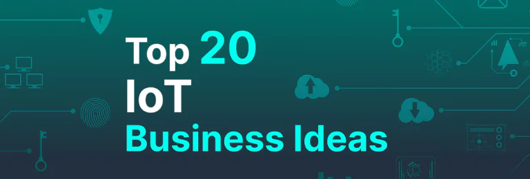20 IoT Business Ideas & Opportunities for Startups in 2023