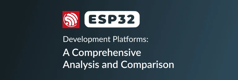 ESP32 Development Platforms: A Comprehensive Analysis and Comparison